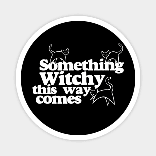 Something witchy this way comes Magnet